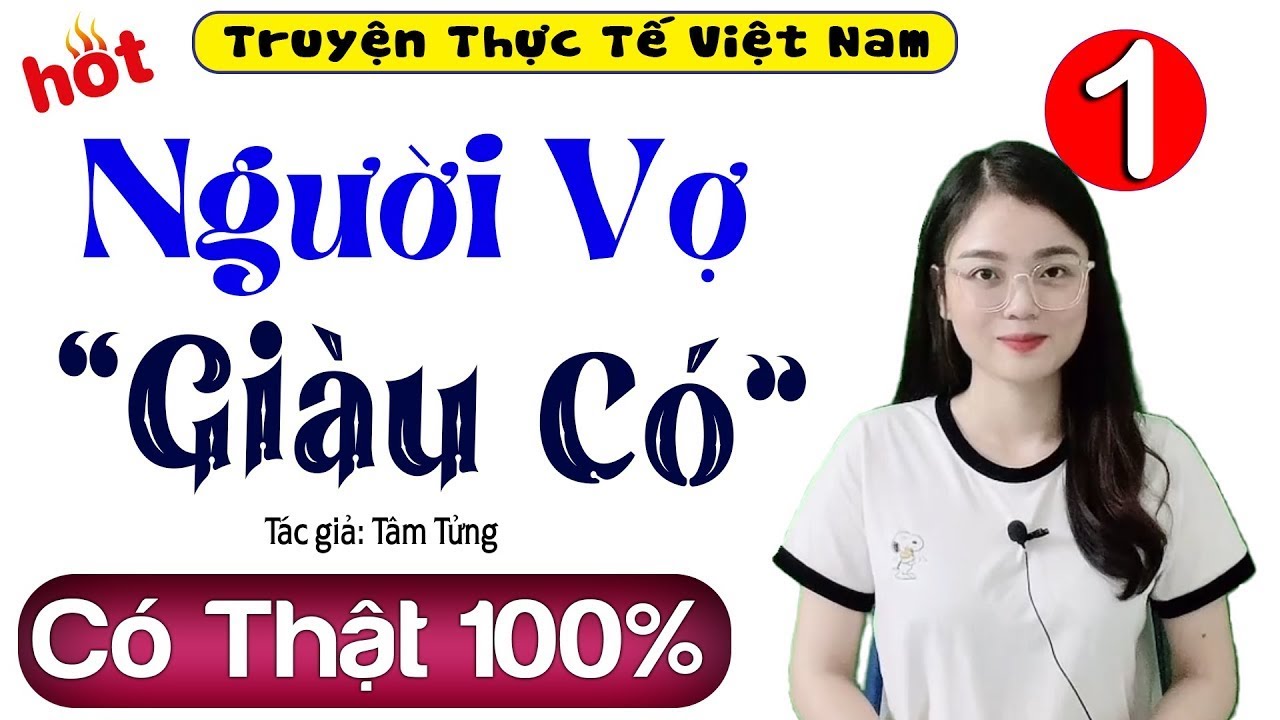 Truyện Tâm Sự Có Thật mới nhất - NGƯỜI VỢ GIÀU CÓ - Ai Cũng Thích Nghe - Không Thể Bỏ Lỡ