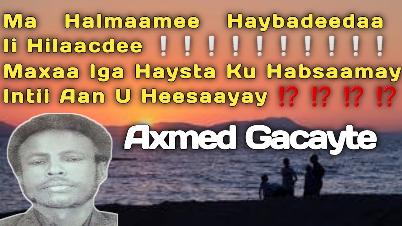 gacayte | Axmed gacayte Heesta Ku Habsaamay |  hees maxaa iga haysta | gacayte halbowlaha iyo beerka