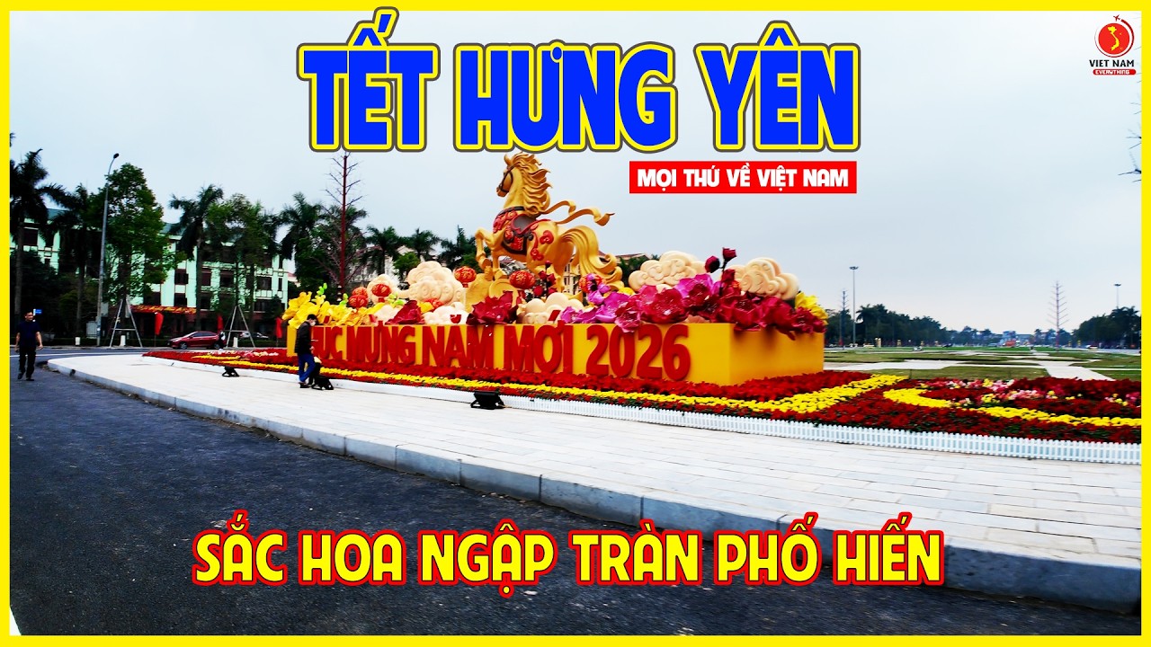 TẾT HƯNG YÊN | SẮC HOA ĐUA NHAU KHOE SẮC NƠI PHỐ HIẾN | Hưng Yên ngày nay