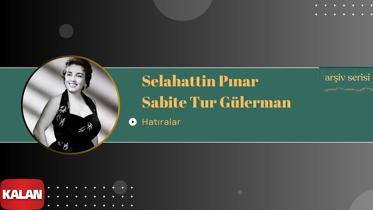 Selahattin Pınar & Sabite Tur G&uuml;lerman - Hatıralar I Arşiv Serisi &copy; 1999 Kalan M&uuml;zik