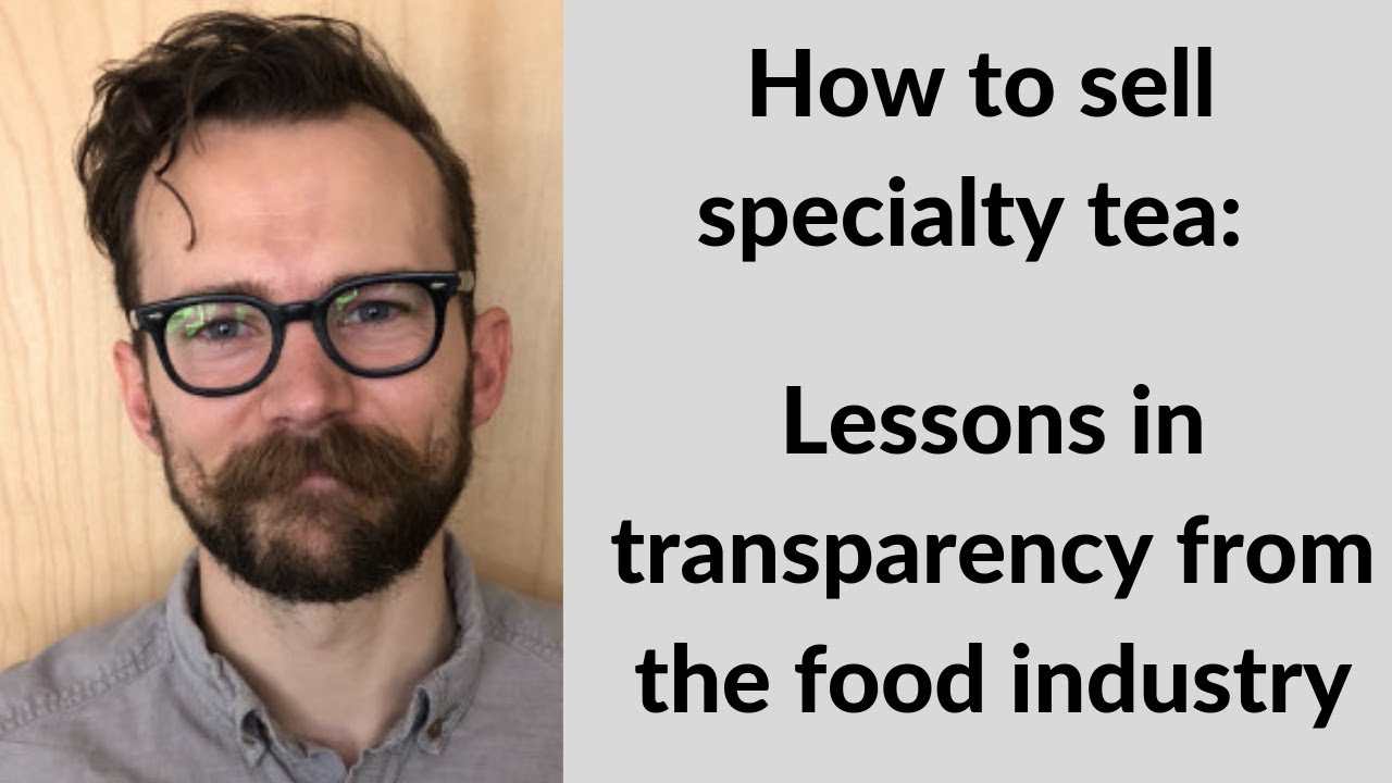 How to sell specialty tea: transparency in the specialty coffee and food industry