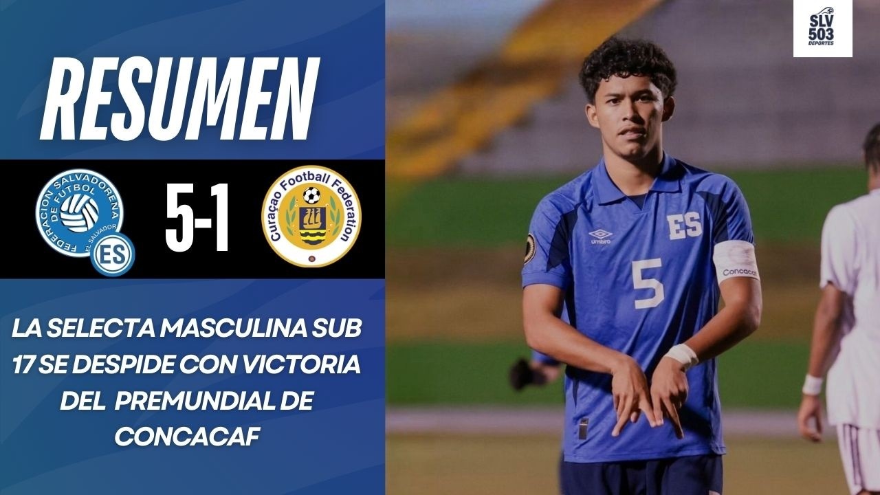 La Selecta Sub 17 se despide con victoria | Resumen El Salvador 5-1 Curazao | Premundial CONCACAF