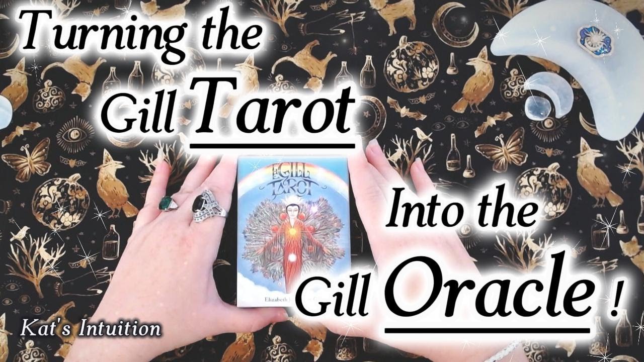 Turning the Gill TAROT into the Gill ORACLE ! A Tarot No More !