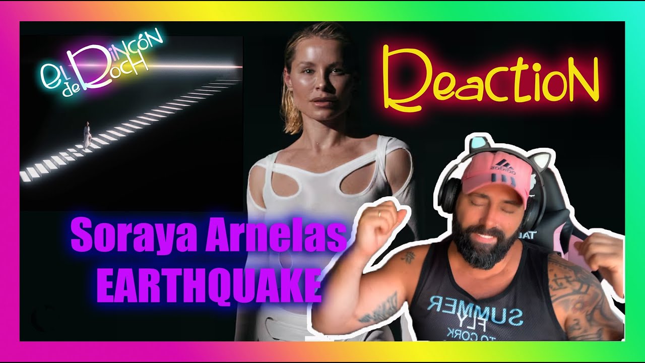 Reaction - Soraya Arnelas - EARTHQUAKE