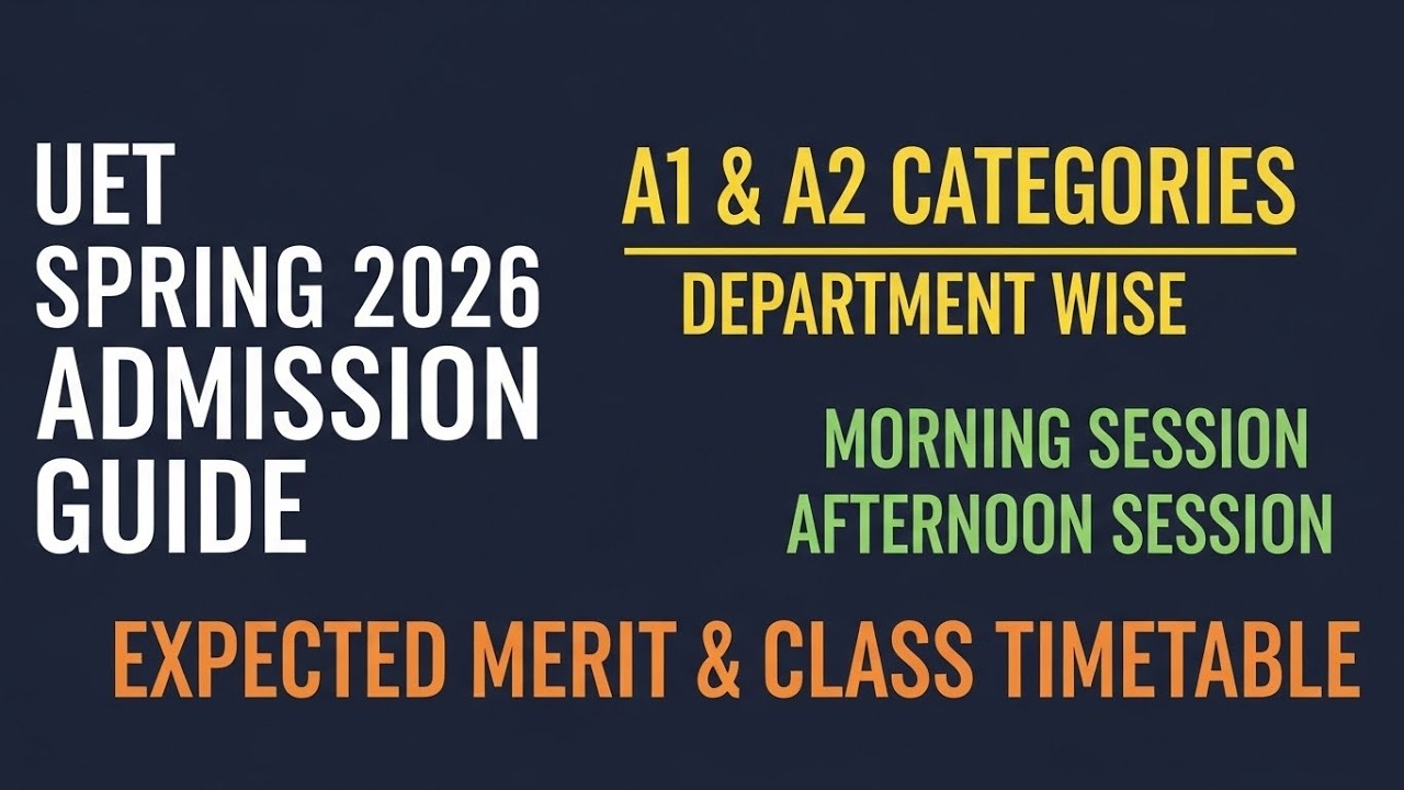 UET Spring 2026 Admission | A1 & A2 Categories, Morning vs Afternoon, Expected Merit
