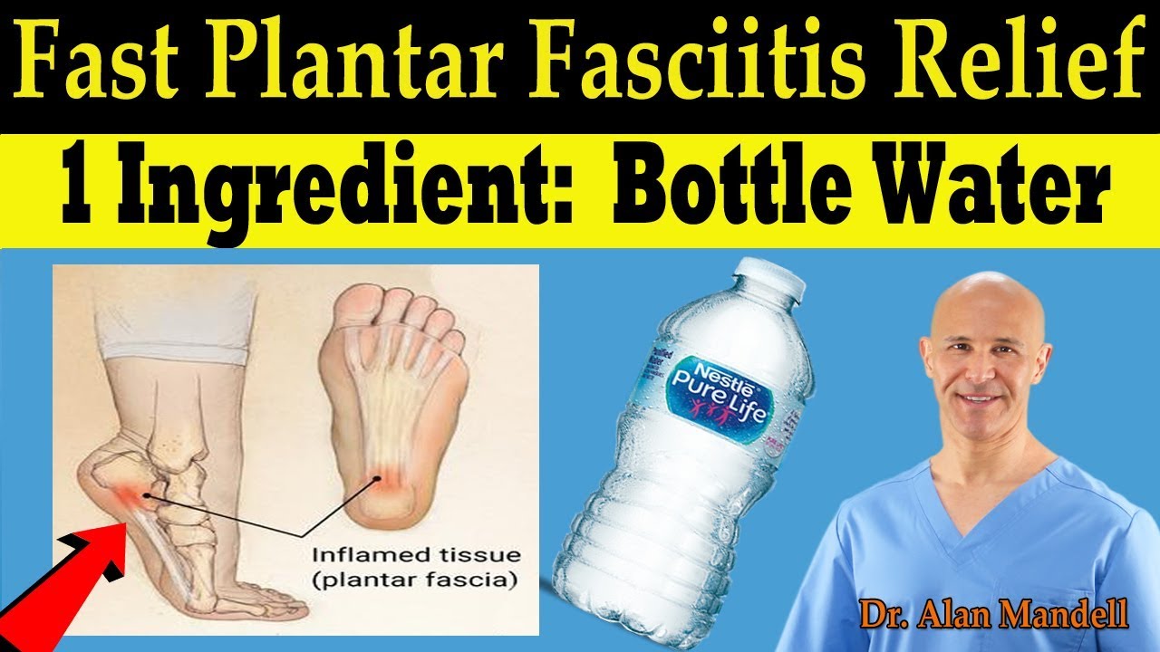 Plantar Fasciitis Fast Pain Relief Remedy  (1 Ingredient: Bottle Water) - Dr Alan Mandell, DC