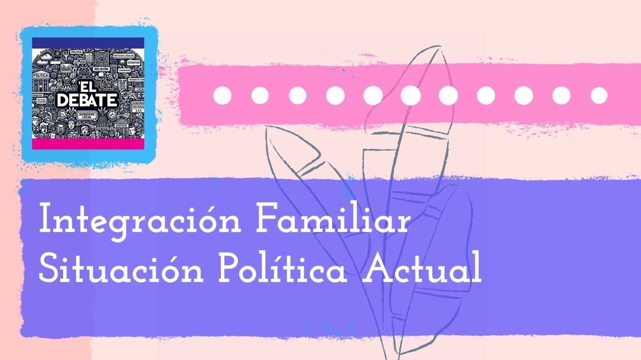 Integración Familiar Situación Política Actual | El Debate - La Movida Madison