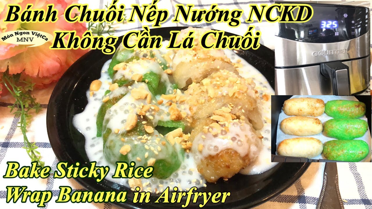 Bánh Chuối Nếp Nướng, Không Lá Chuối & Nướng NCKD - Bake sticky Rice Wrap Banana in Airfryer, Easy