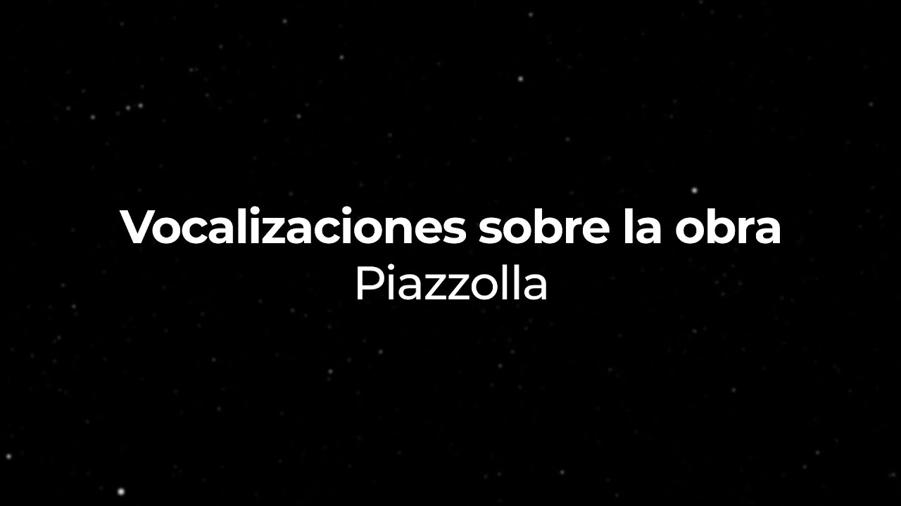 3.5 Vocalizaciones sobre la obra — Piazzolla | Academia 2021