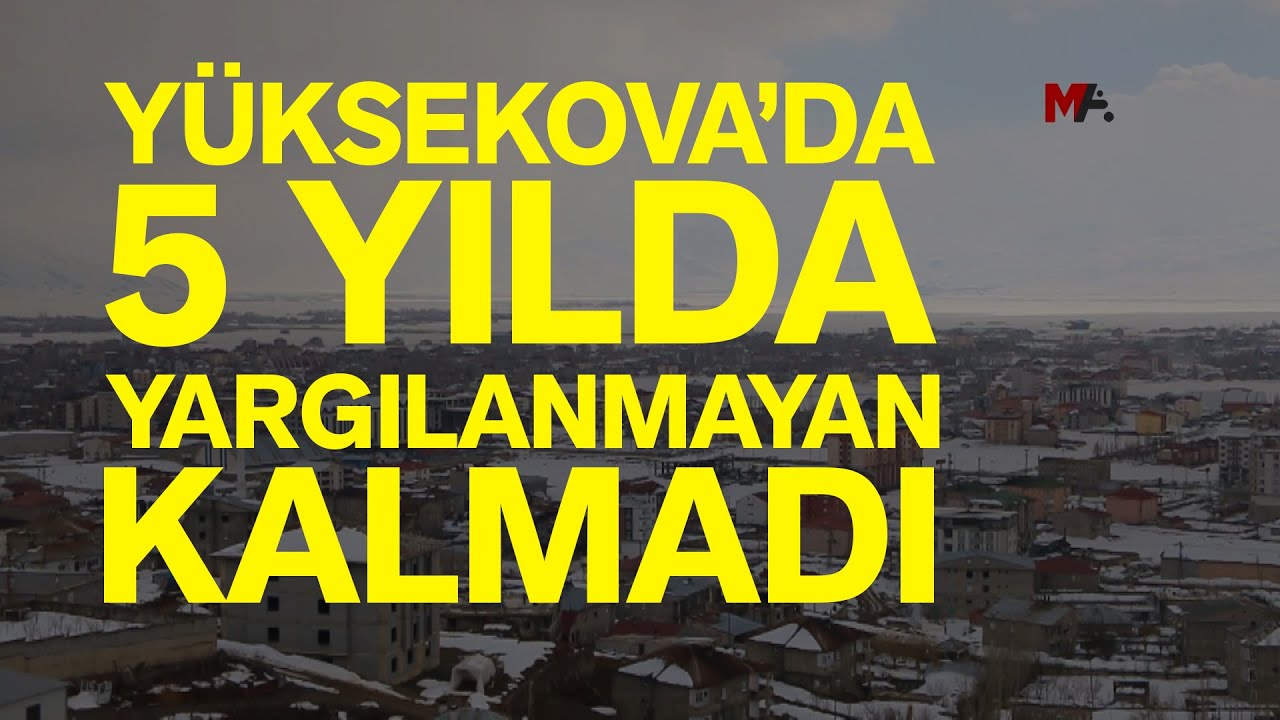 YÜKSEKOVA'DA NEREDEYSE YARGILANMAYAN İNSAN KALMADI!