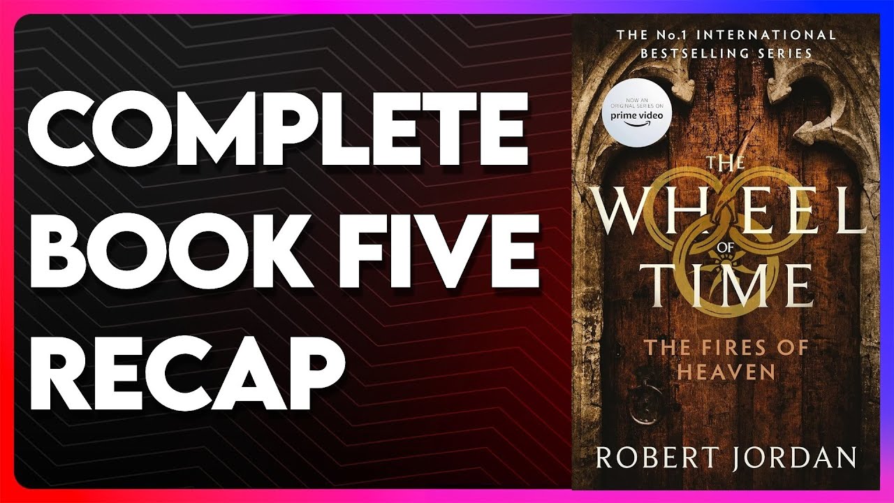 The Wheel Of Time Book 5 Recap | The Fires of Heaven Recap | WOT Book 5 Recap