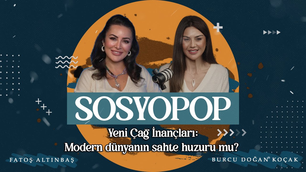 Yeni &Ccedil;ağ İnan&ccedil;ları: Modern d&uuml;nyanın sahte huzuru mu? | Fatoş Altınbaş & Burcu Doğan Ko&ccedil;ak | Sosyopop