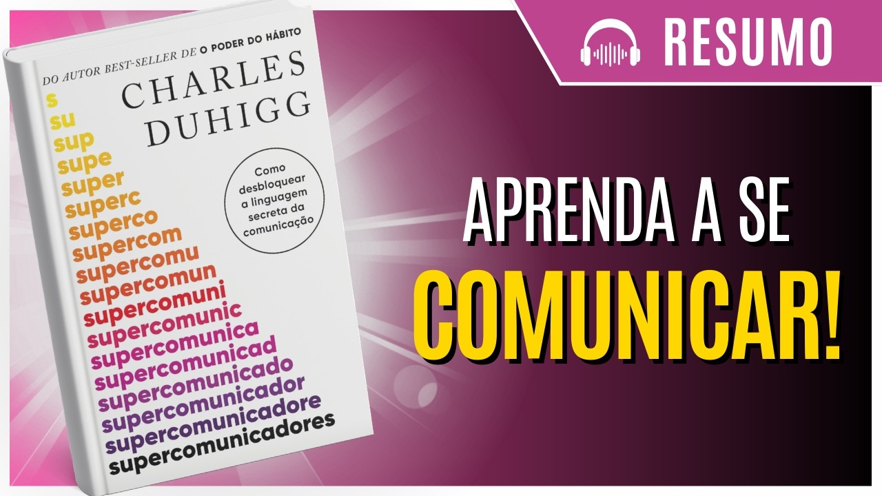 [RESUMO DETALHADO] Livro: Supercomunicadores, de Charles Duhigg.