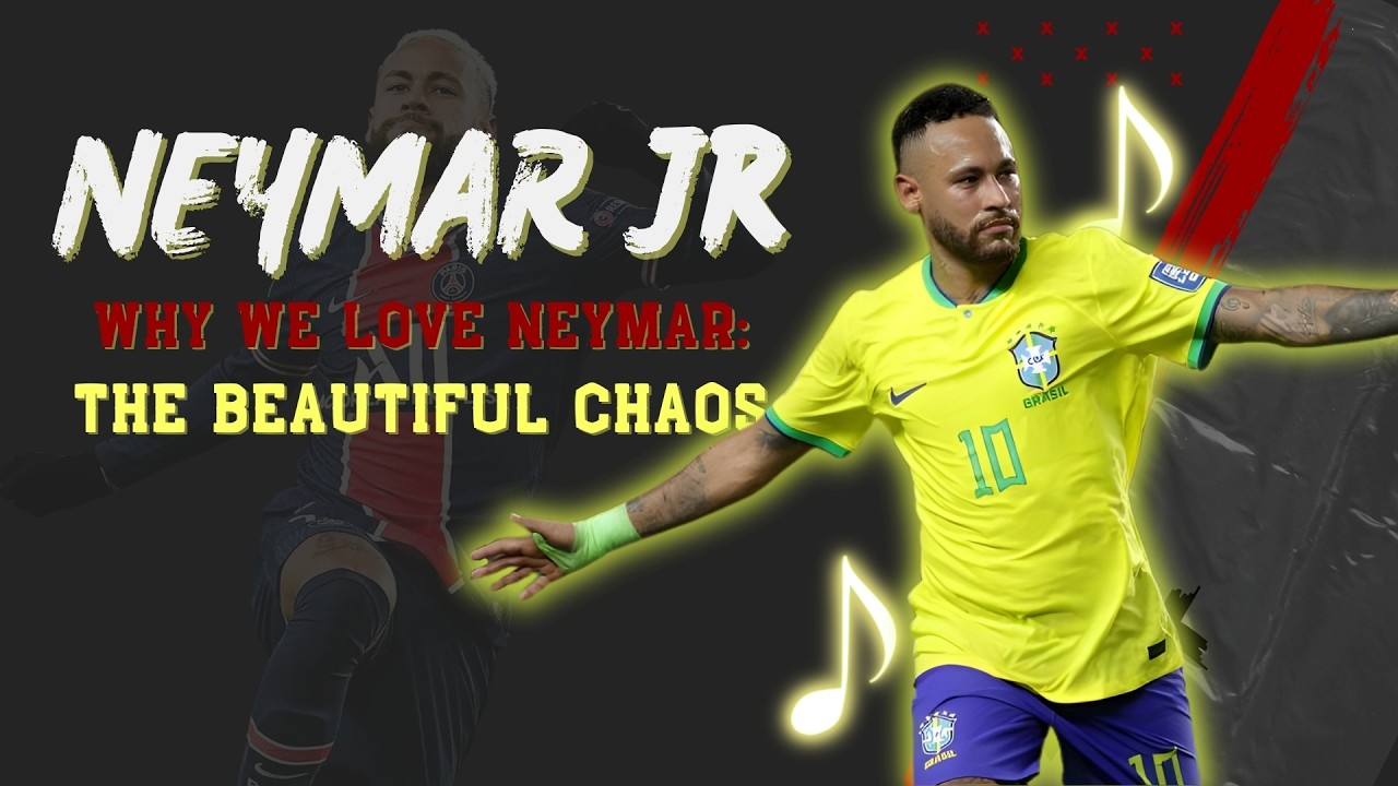 Why We Love Neymar: The Beautiful Chaos 👑