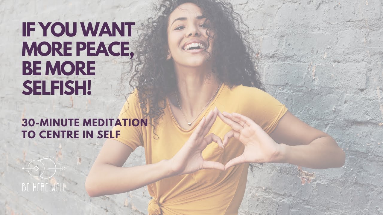 If You Want More Peace, Be More Selfish!