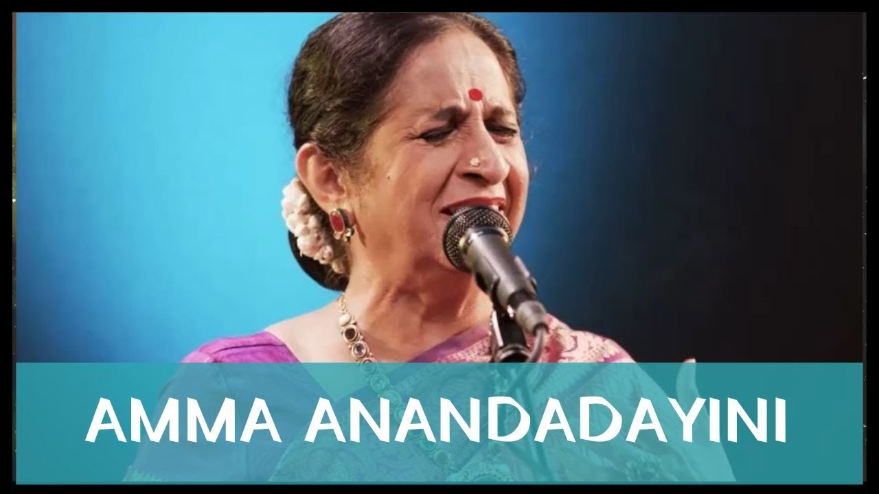 Amma anandadayini by Padmashri Sangita Kalanidhi Smt. Aruna Sairam