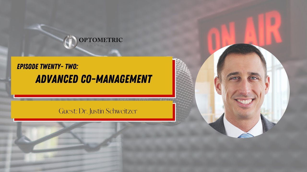 #22 The OI Show | Advanced Co-Management with Dr. Justin Schweitzer | Optometric Insights