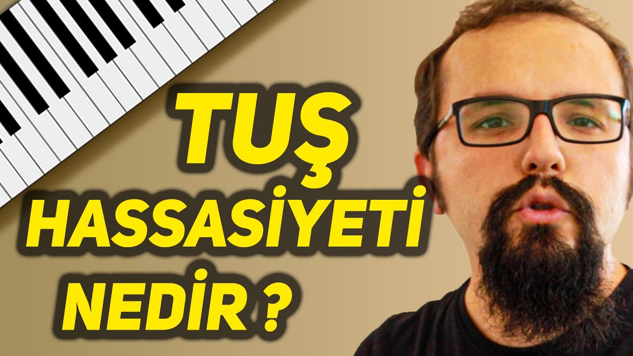 Tuş Hassasiyeti Nedir? | ORG - PİYANO 'DA TUŞ HASSASİYETİ NEDİR?