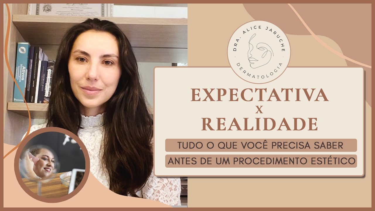 EXPECTATIVA X REALIDADE | Tudo o que você precisa saber antes de um procedimento estético