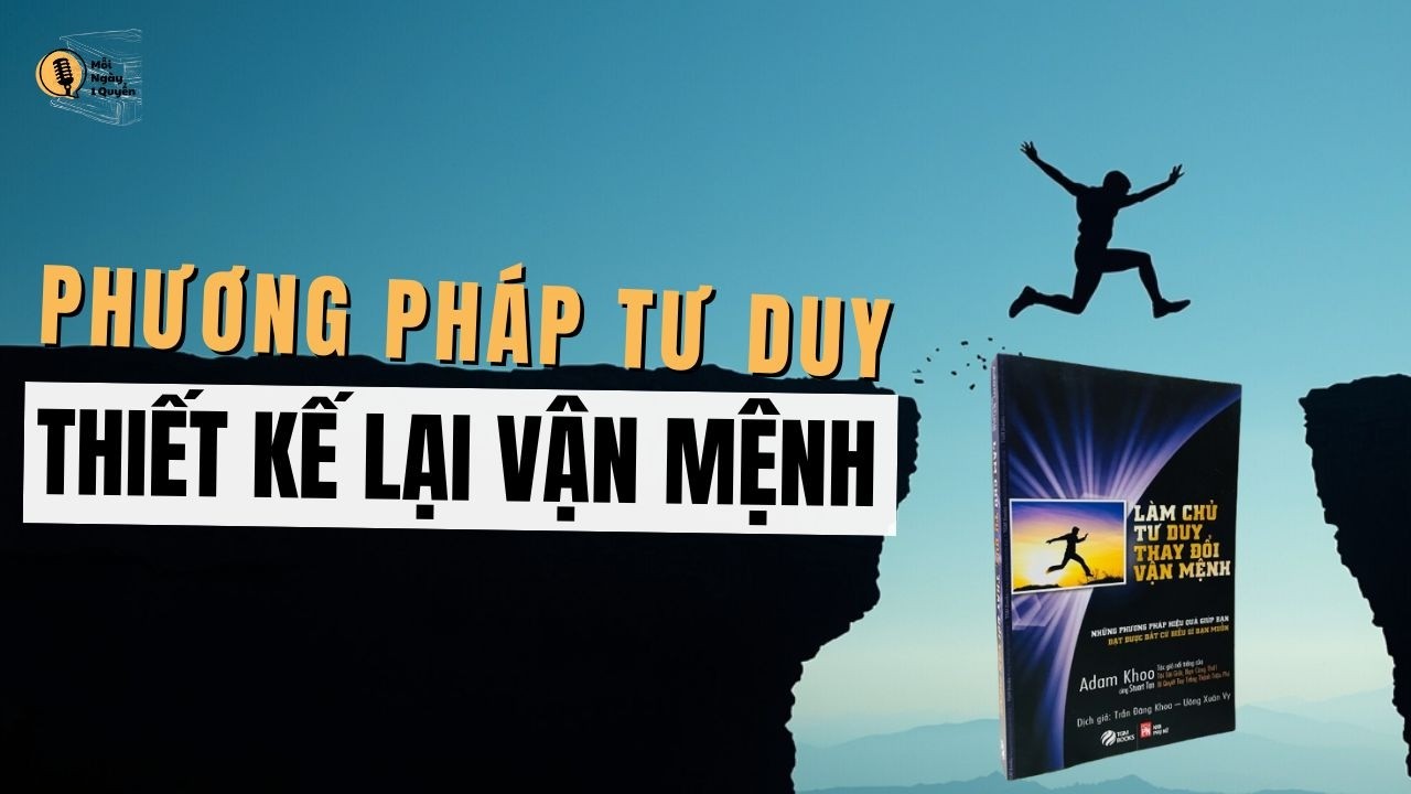 Những Phương Pháp Tư Duy Giúp Bạn Thiết Kế Lại Vận Mệnh | Sách Làm Chủ Tư Duy Thay Đổi Vận Mệnh
