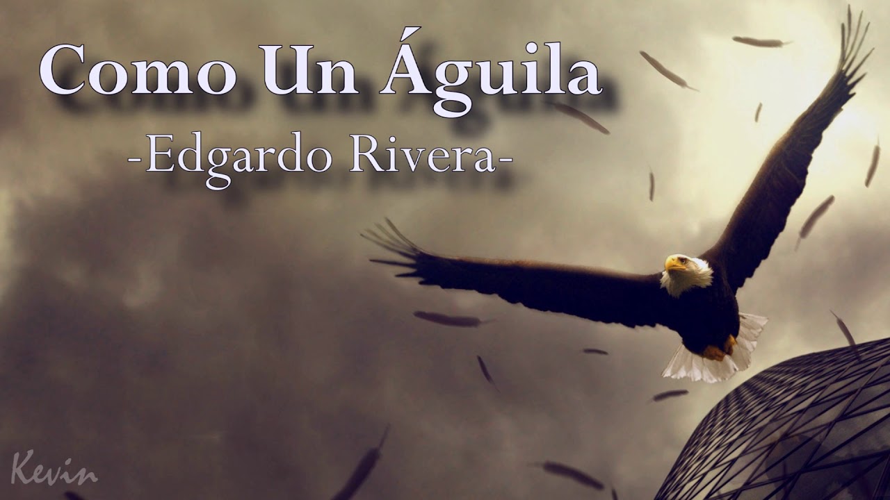 Como un &Aacute;guila - Edgardo Rivera. (Audio)
