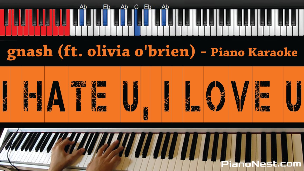 gnash - i hate u, i love u (ft. olivia o'brien) - HIGHER Key (Piano Karaoke / Sing Along)