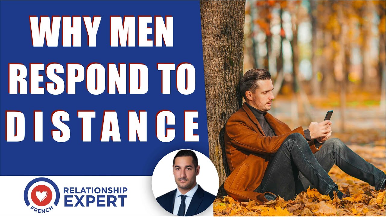 Why men respond to distance: It's not what you think!