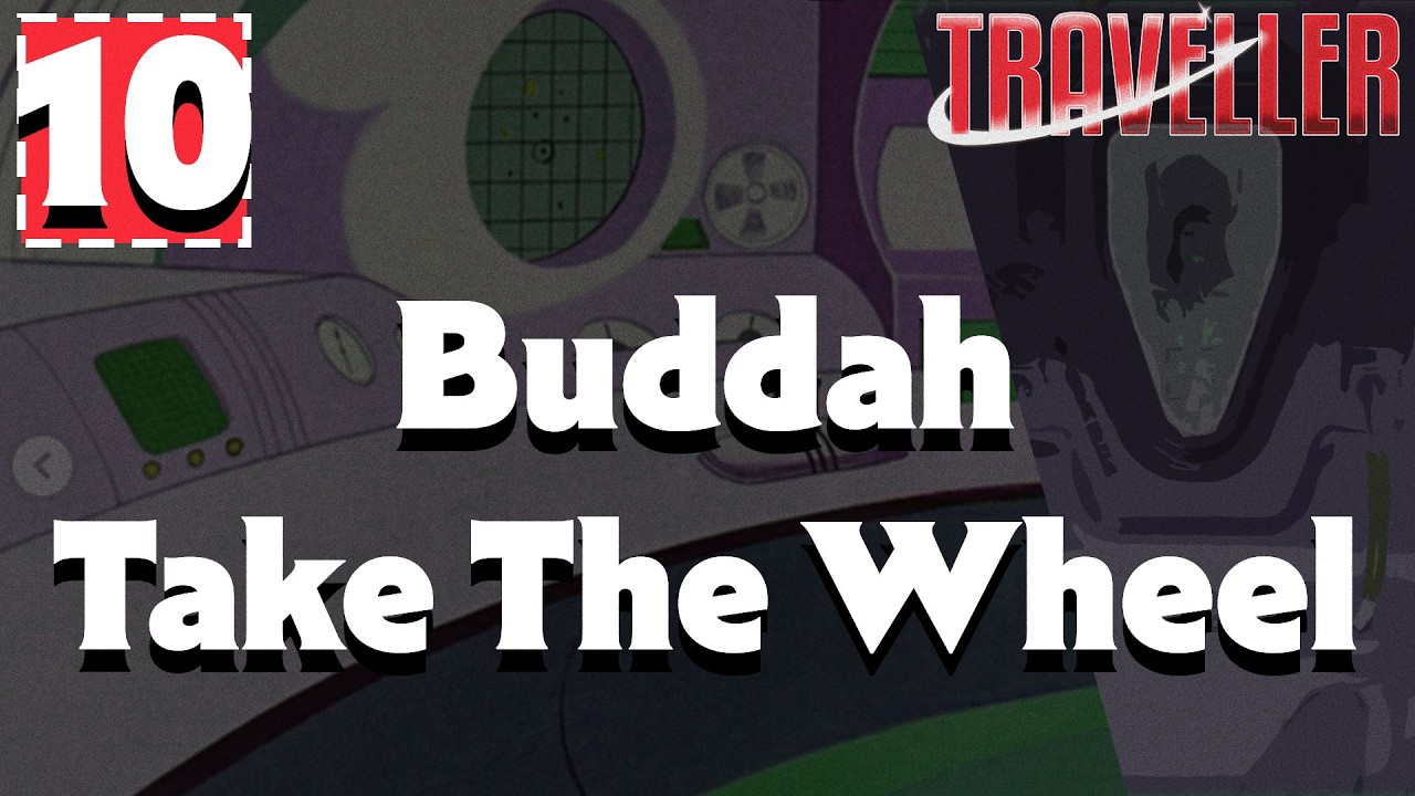 TRAVELLER -- SESSION 10 -- Buddha Take The Wheel