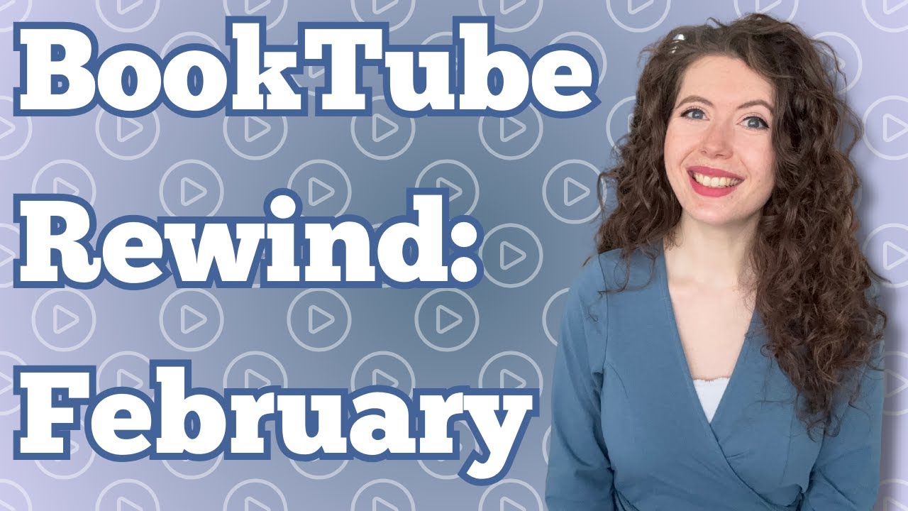 BookTube Rewind February 2025: My Favourite Videos & Creators This Month ❤️