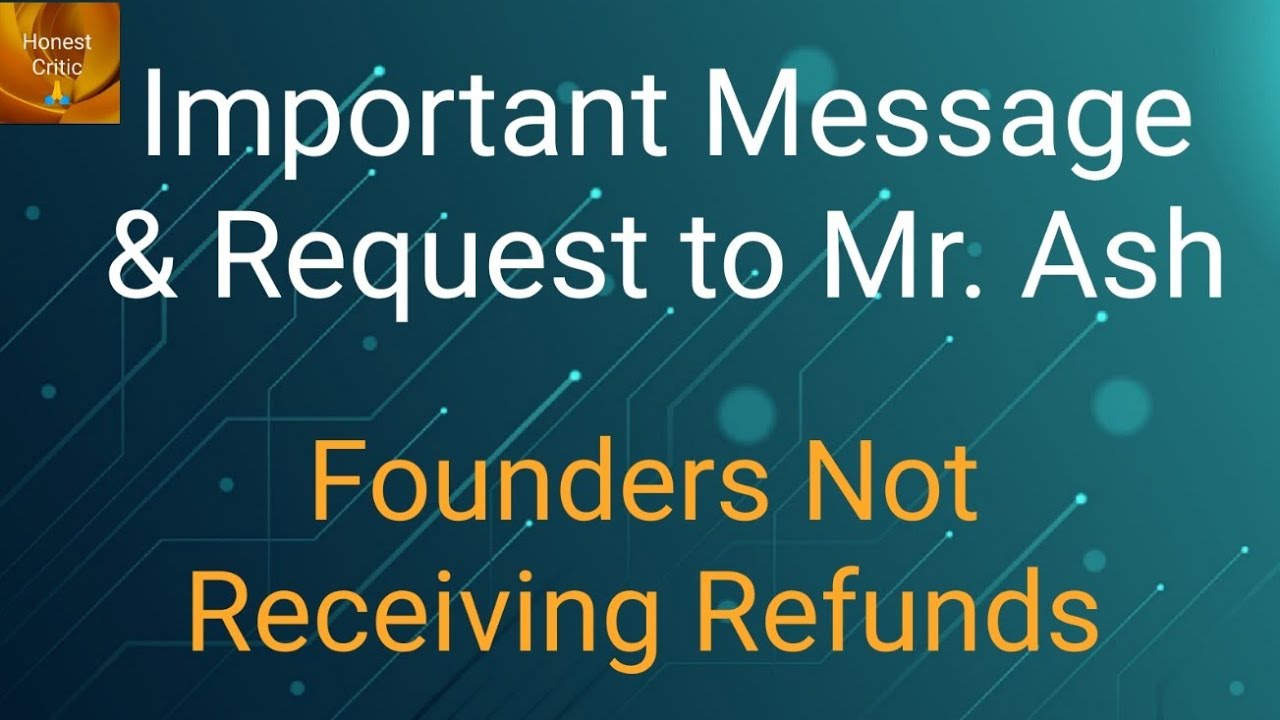 Important Message To Ash - Founders not receiving refunds