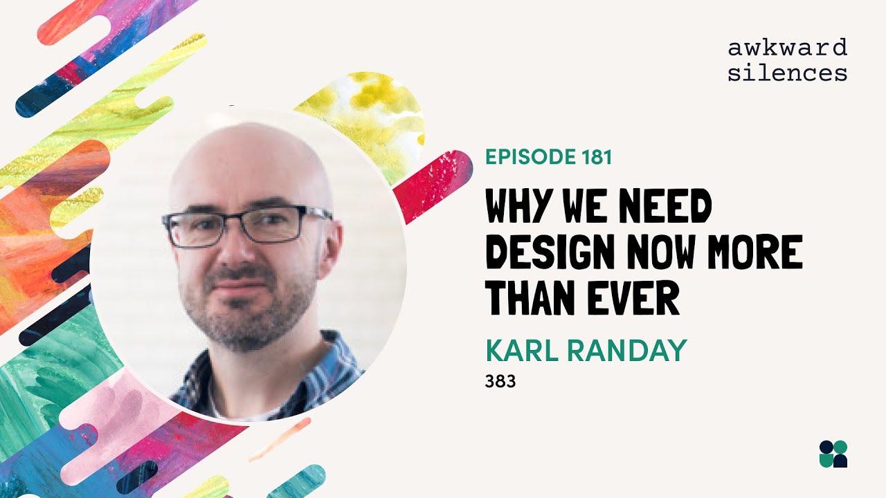 Awkward Silences #181 - Why We Need Design Now More Than Ever with Karl Randay of 383 Group