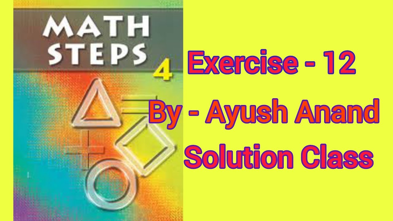Math steps 4 exercise 12 solution|| Exercise 12 mathsteps 4 solution ||By-Ayush Anand||