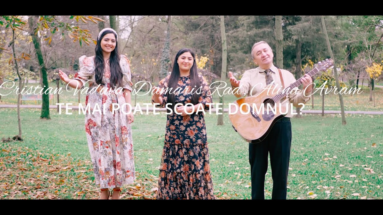 Cristian Văduva, Alina Avram & Damaris Rad - Te mai poate scoate Domnul?