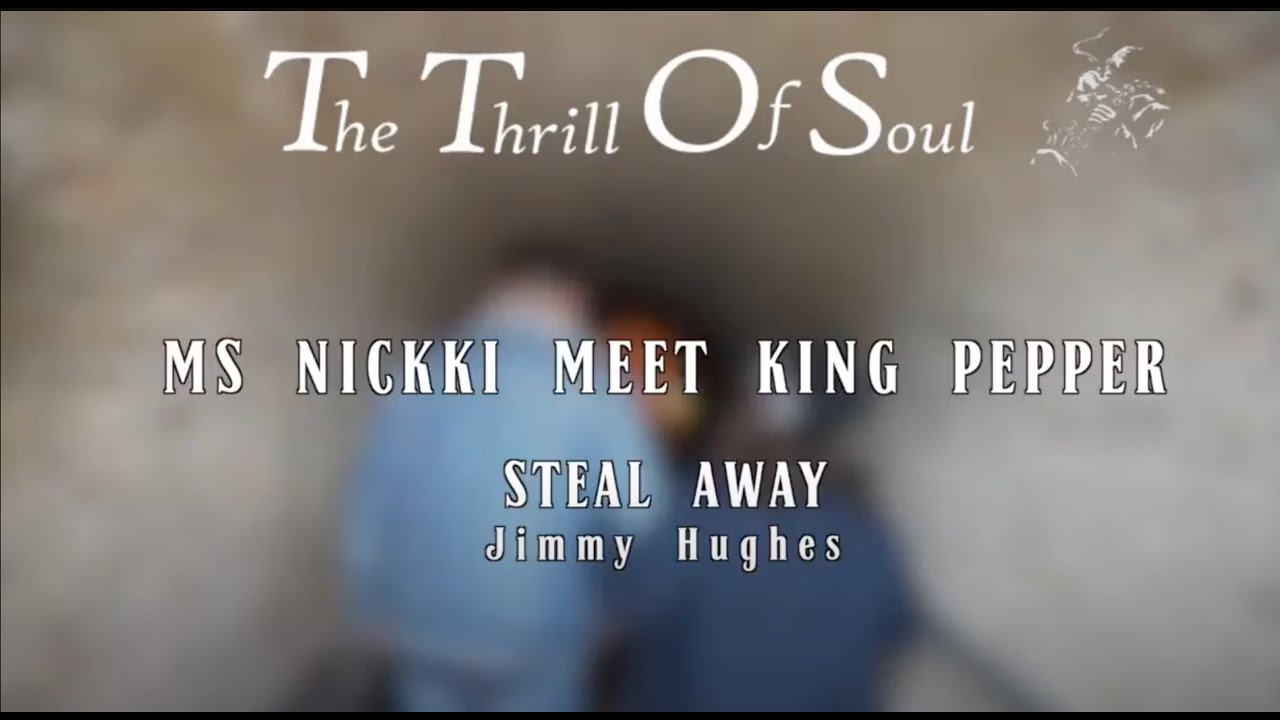 The Thrill Of Soul  MS NICKKI MEET KING PEPPER 1er Avril 2018 Steal Away