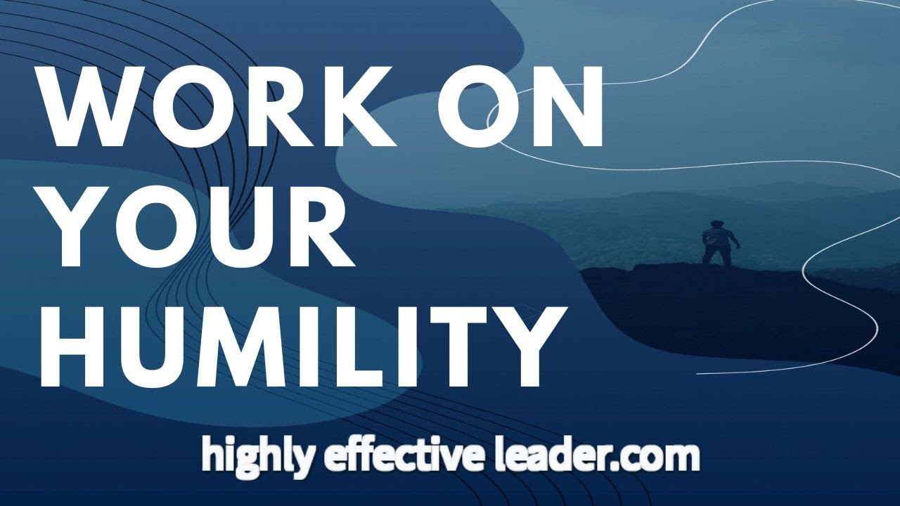 HUMILITY: WORK On YOUR HUMILITY