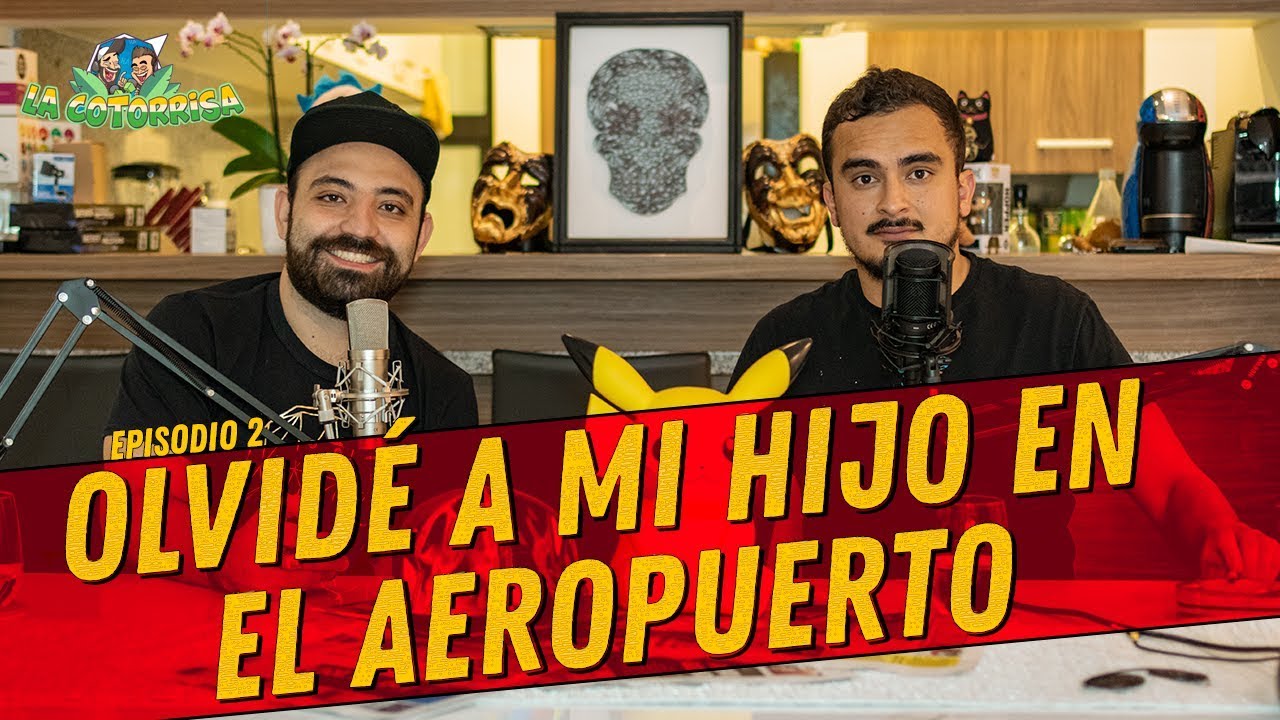 La Cotorrisa - Episodio 2 - Olvid&eacute; a mi hijo en el aeropuerto