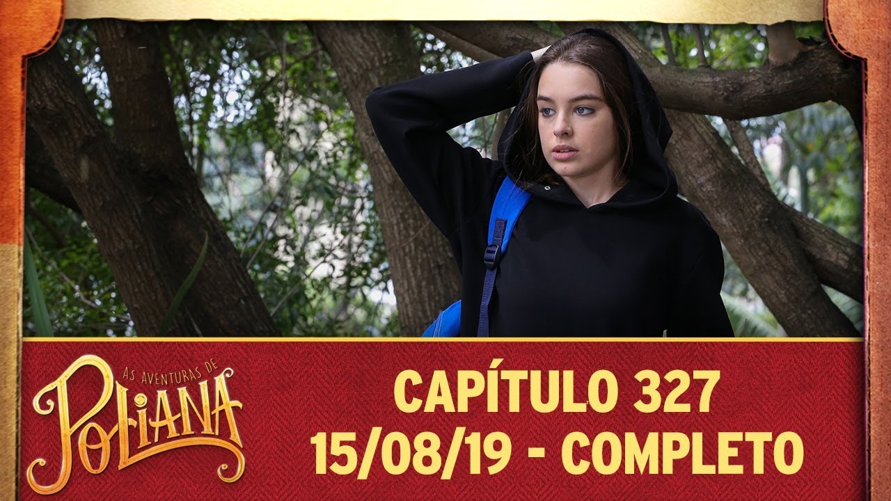 As Aventuras de Poliana | Capítulo 327 - 15/08/19, completo
