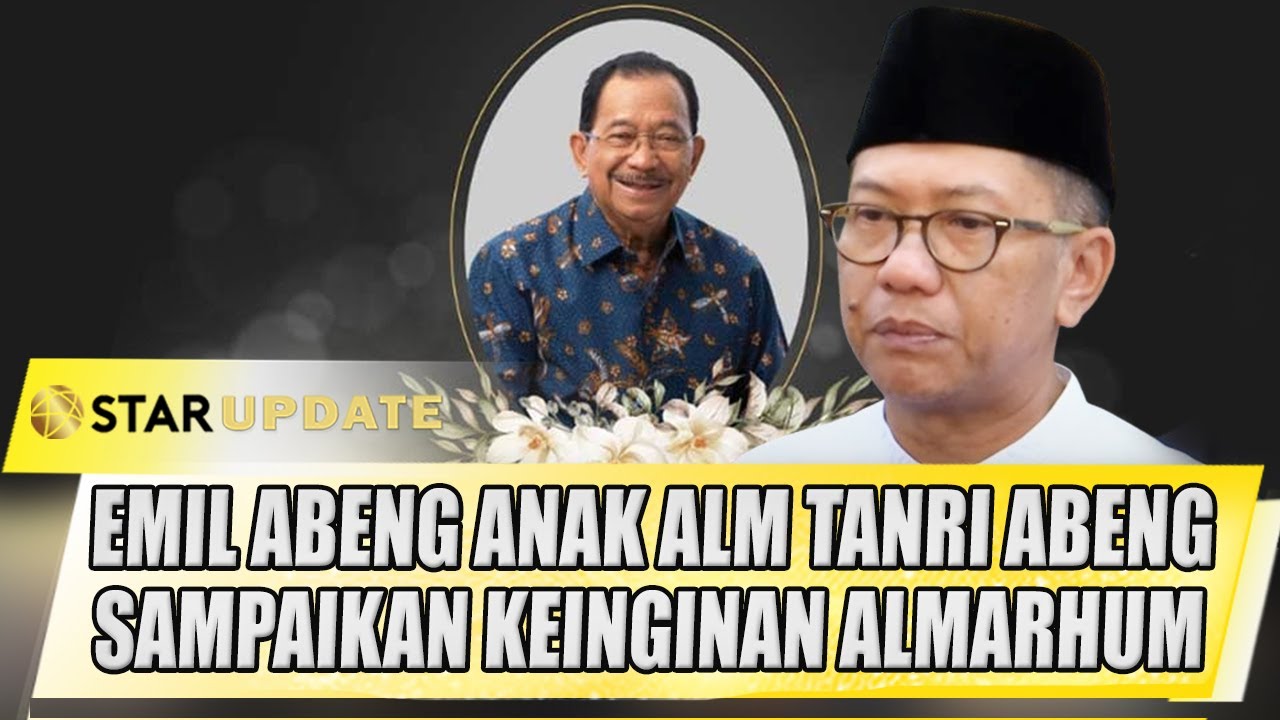 EMIL ABENG ANAK ALM TANRI ABENG SAMPAIKAN KEINGINAN ALMARHUM SEBELUM WAFAT - STAR UPDATE