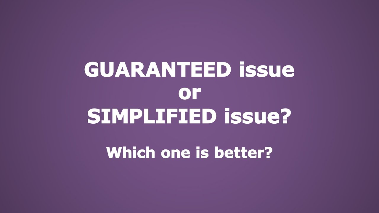 GUARANTEED Issue or SIMPLIFIED Issue? Which is better?