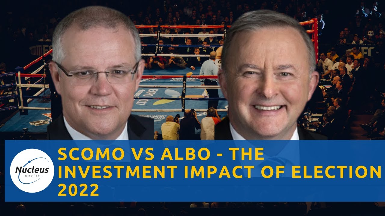 ScoMo vs Albo - The Investment Impact of Election 2022 | Nucleus Investment Insights