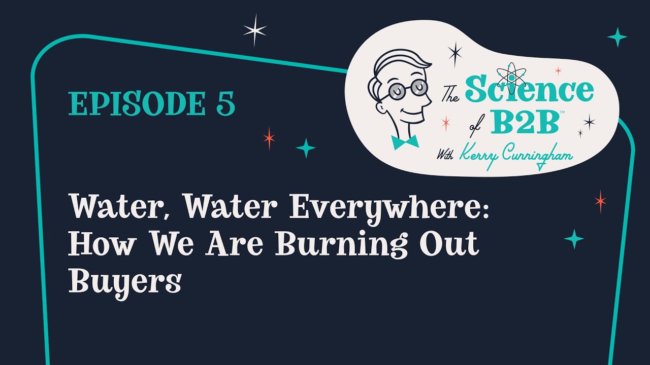 Science of B2B: Water, water everywhere: How we are burning out buyers