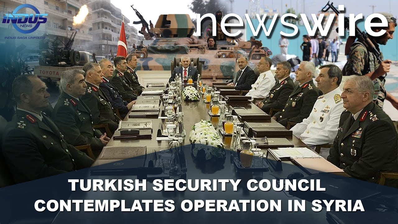 Turkish Security Council Contemplates Operation in Syria | News Wire | Indus News