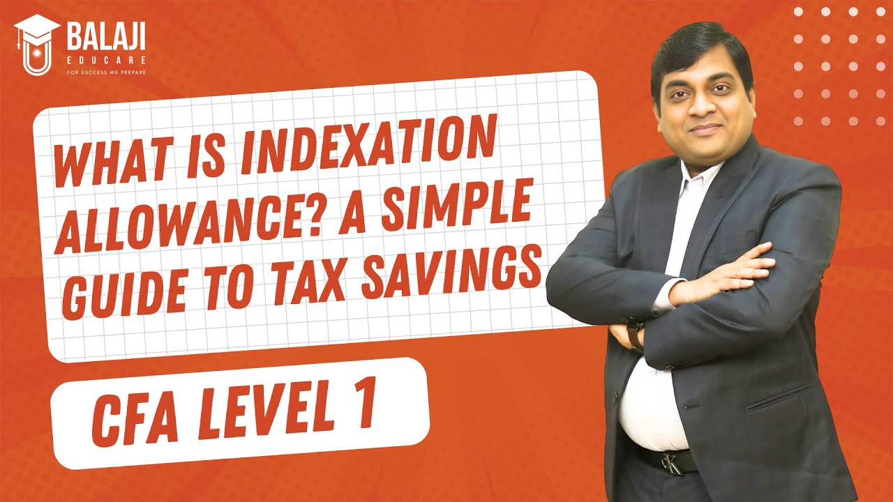 What is Indexation Allowance? A Simple Guide to Tax Savings | CFA Level 1 | Balaji Educare