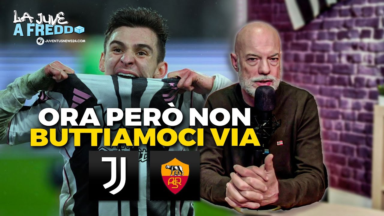 Juve Roma 2-1: OTTIMA Juve ma ATTENZIONE agli errori