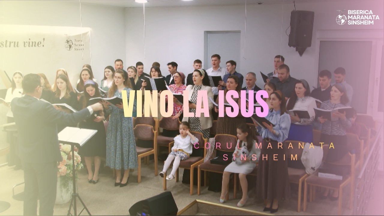 Corul Maranata Sinsheim - Vino la Isus