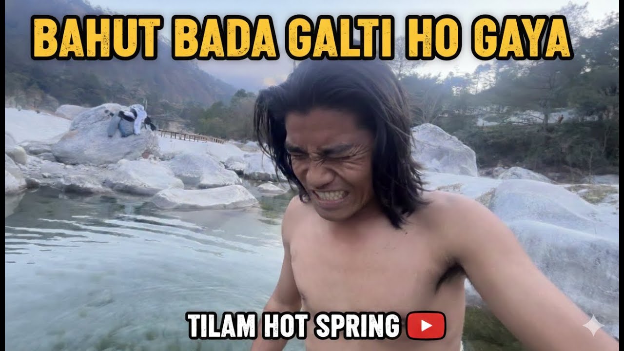 Bahut bada galti hogaya humse 😓| Tilam hot spring gone wrong 😭
