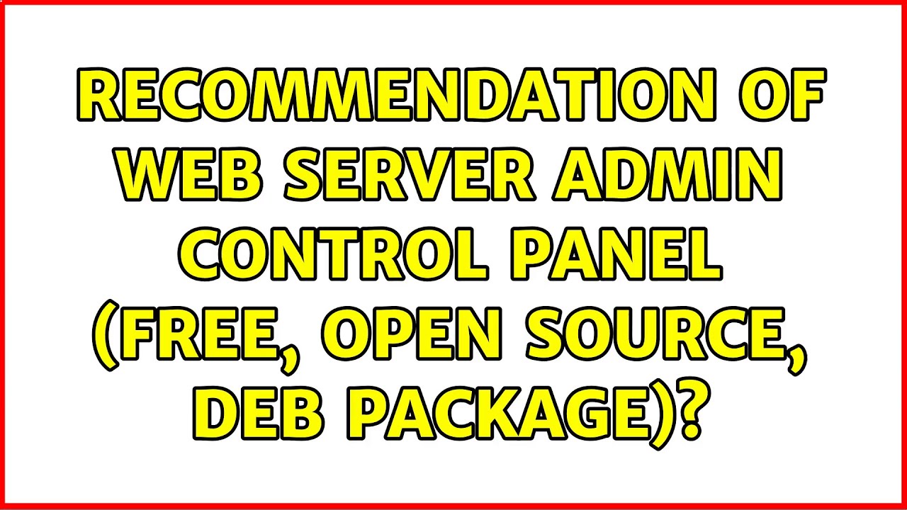 Ubuntu: Recommendation of web server admin control panel (free, open source, deb package)?