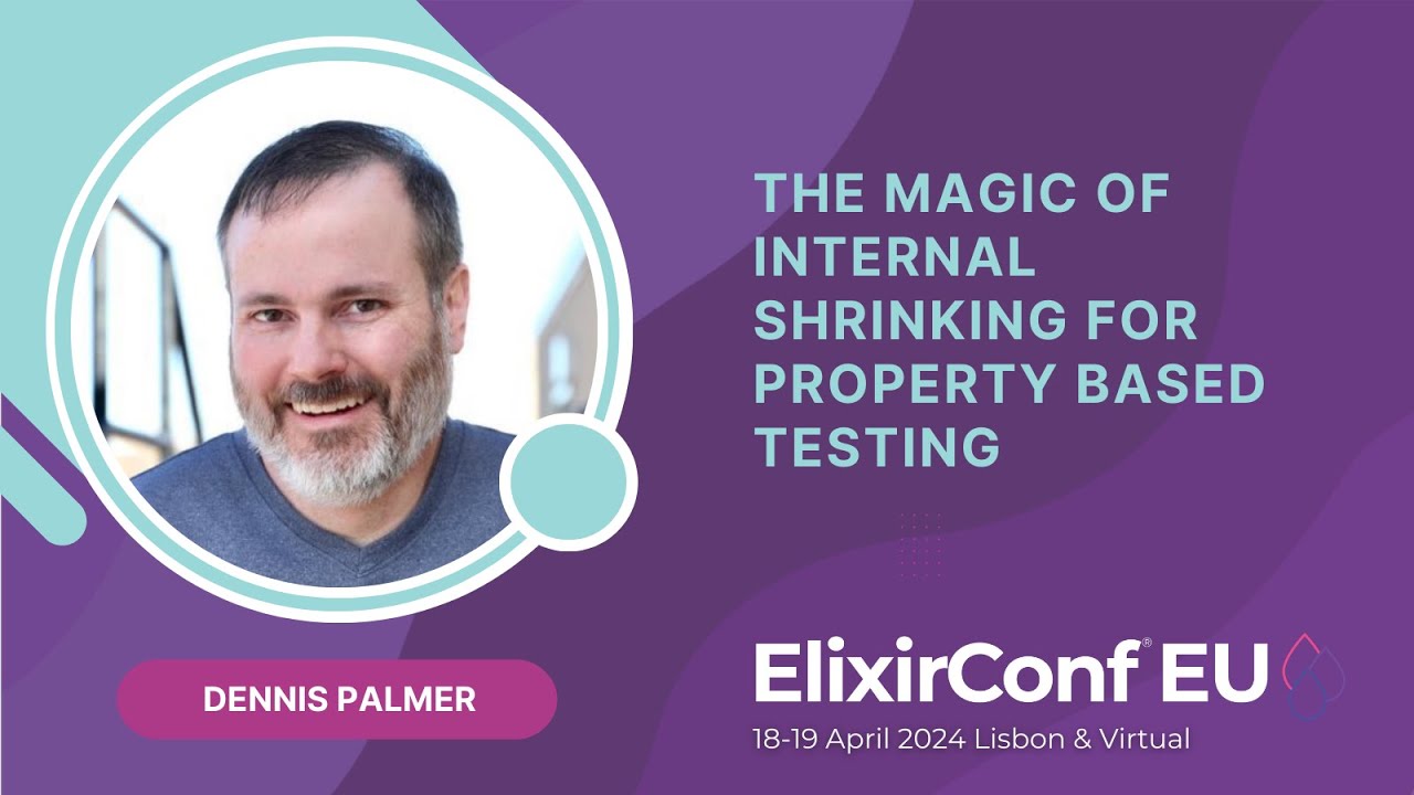 The Magic of Internal Shrinking for Property Based Testing - Dennis Palmer | ElixirConf EU 2024