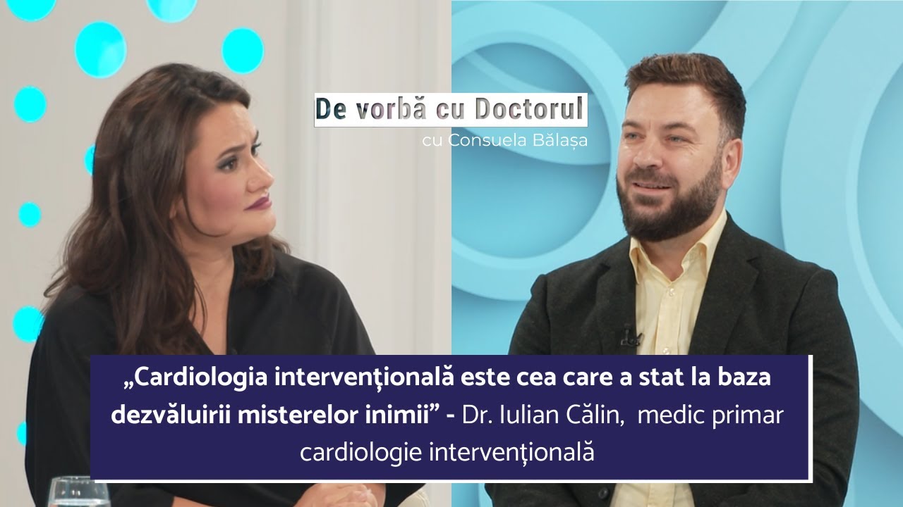 CARDIOLOGIE INTERVENȚIONALĂ – TRATAMENTUL AFECȚIUNILOR INIMII FĂRĂ BISTURIU, DR. IULIAN CĂLIN