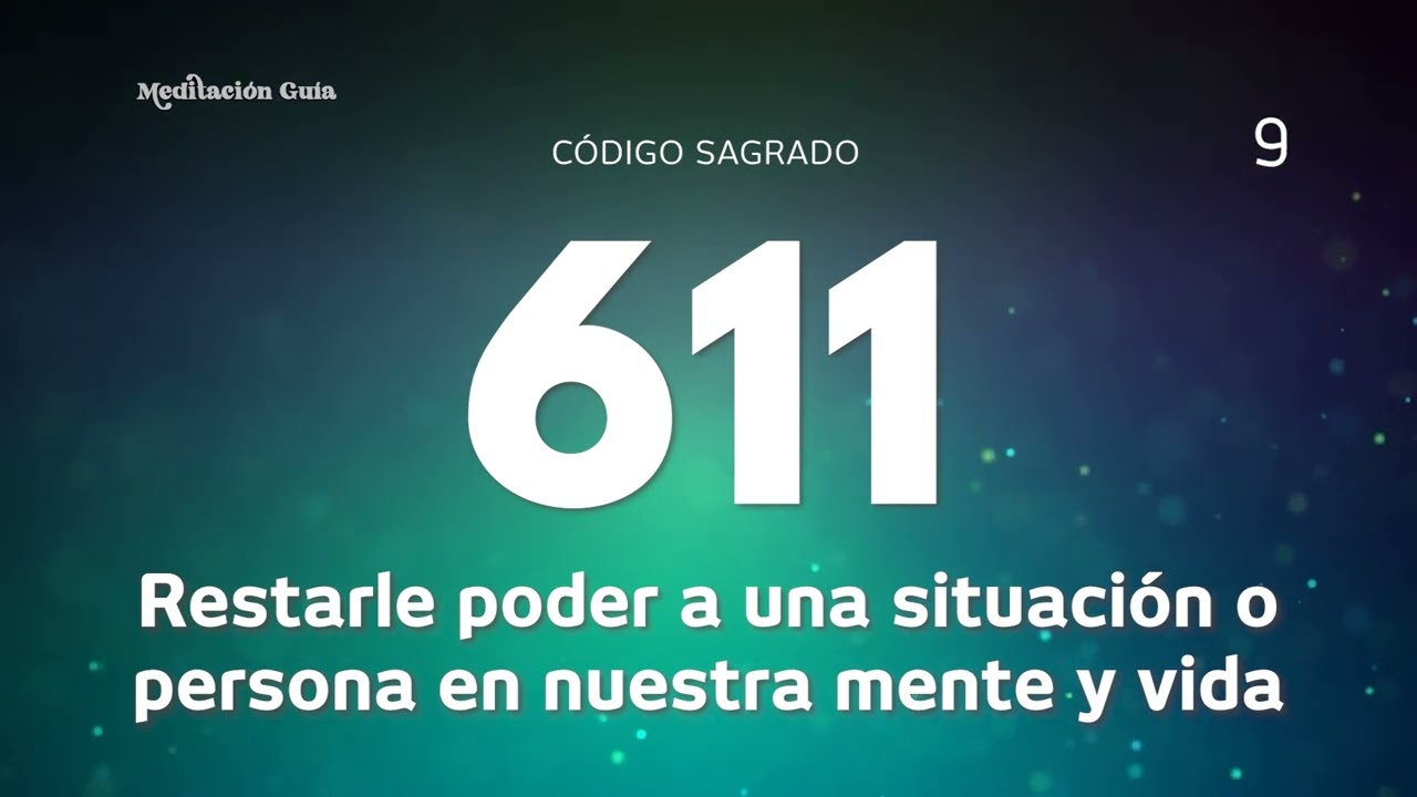Código Sagrado 611 | Restarle poder a una situación o persona en nuestra mente y vida